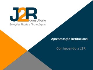 Apresentação Institucional

Conhecendo a J2R

 
