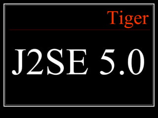 J2SE 5.0 Tiger 