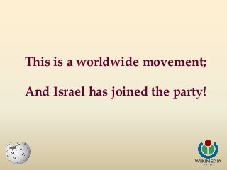This is a worldwide movement;
And Israel has joined the party!

 