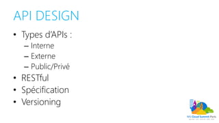 API DESIGN
• Types d’APIs :
– Interne
– Externe
– Public/Privé
• RESTful
• Spécification
• Versioning
 