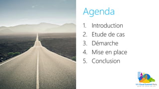 Agenda
1. Introduction
2. Etude de cas
3. Démarche
4. Mise en place
5. Conclusion
 