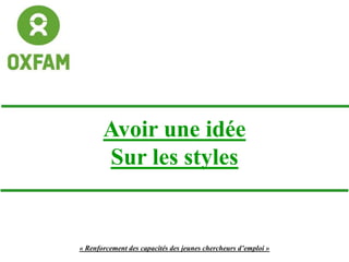 Avoir une idée
Sur les styles
« Renforcement des capacités des jeunes chercheurs d’emploi »
 
