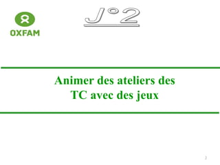 3
Animer des ateliers des
TC avec des jeux
 