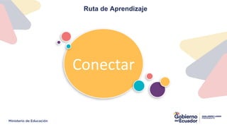 Conectar
Ruta de Aprendizaje
 