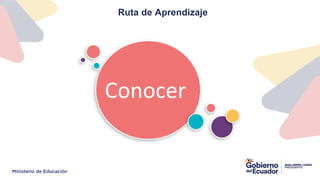 Conocer
Ruta de Aprendizaje
 