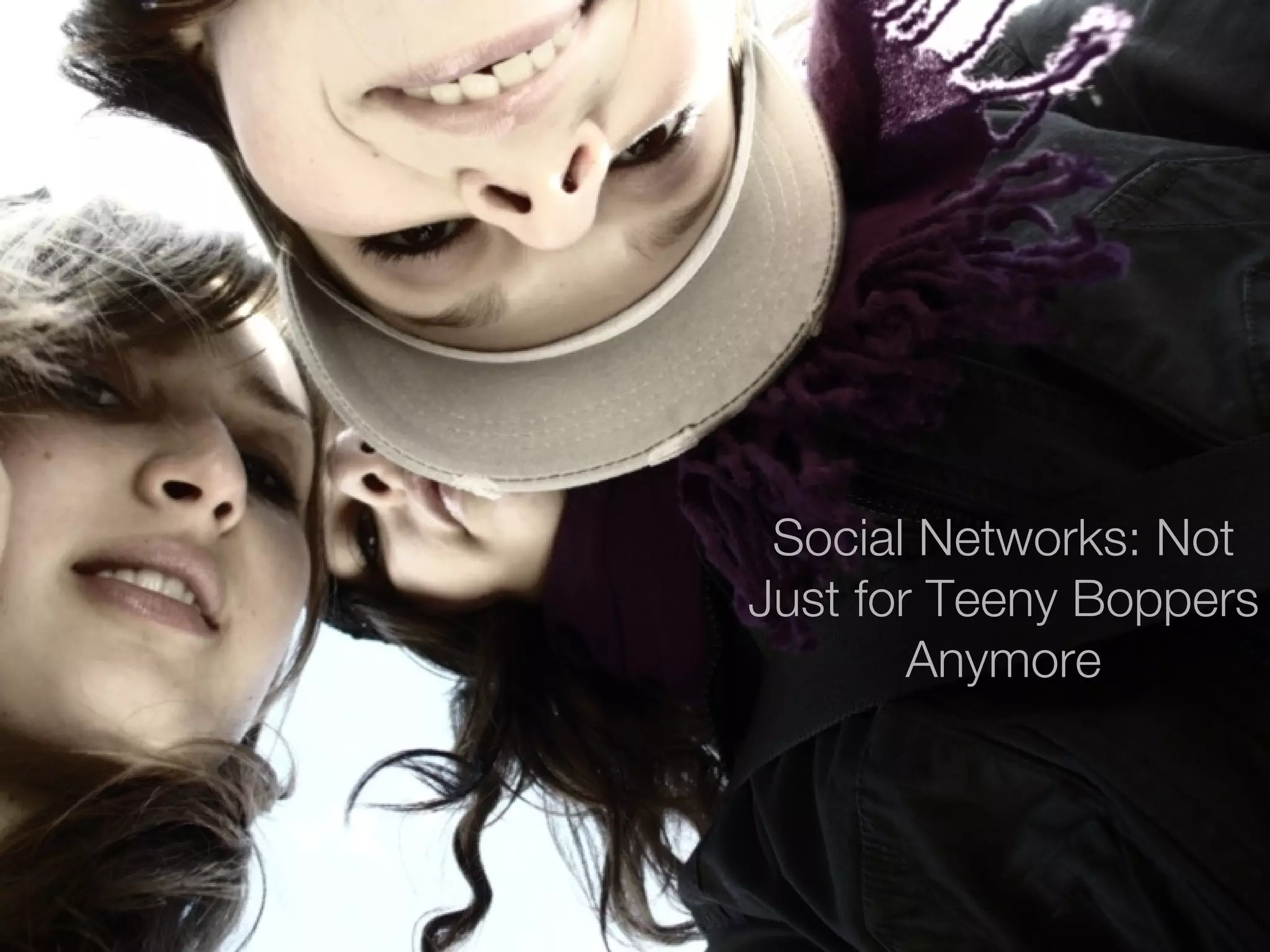 Social Networks: Not Just for Teeny Boppers Anymore 