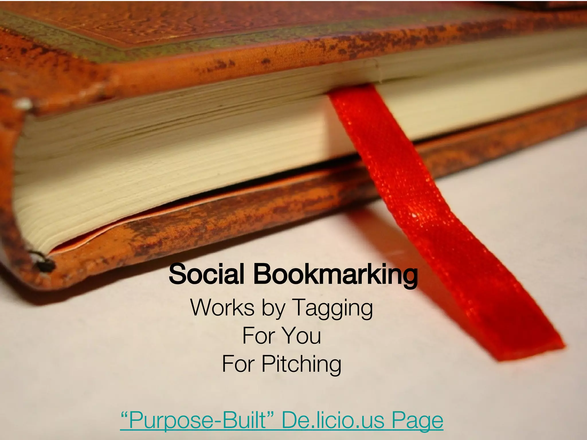 Social Bookmarking Works by Tagging For You For Pitching “Purpose-Built” De.licio.us Page 