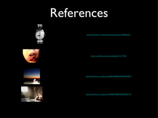 References http://www.flickr.com/photos/kmountmaniac/2384484343/ http://www.flickr.com/photos/belljar/10117702/ http://www.flickr.com/photos/30666446@N03/2873349872/ http://www.flickr.com/photos/35409814@N00/2852672177/ 