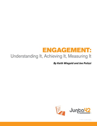 EngagEmEnt:
Understanding It, Achieving It, Measuring It
                       By Keith Wiegold and Joe Pulizzi




                                            © 2010 Junta42 & Nutlug
 