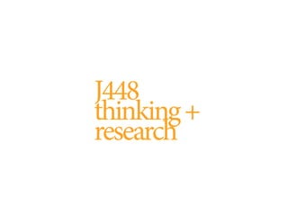 J448
thinking +
research
 