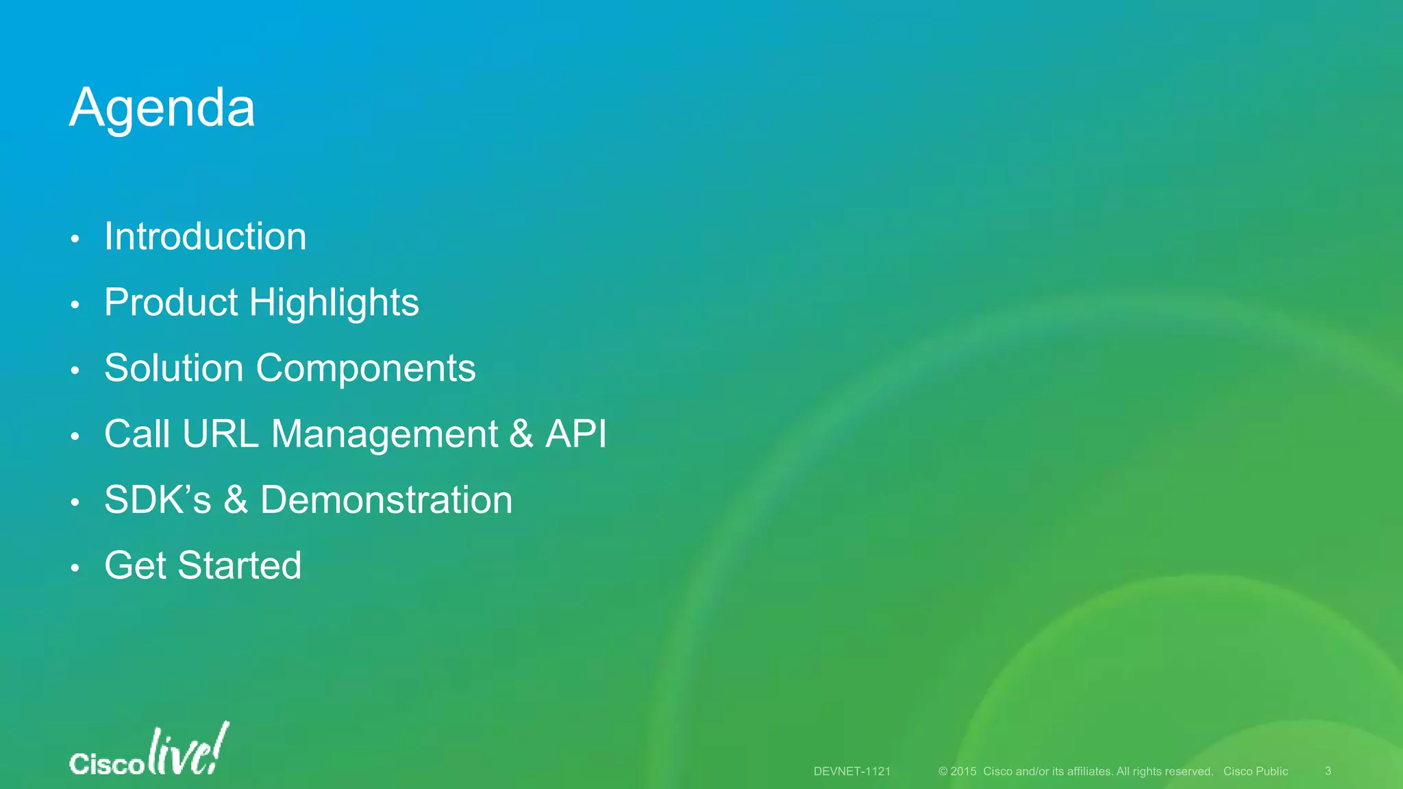 • Introduction
• Product Highlights
• Solution Components
• Call URL Management & API
• SDK’s & Demonstration
• Get Started
Agenda
 