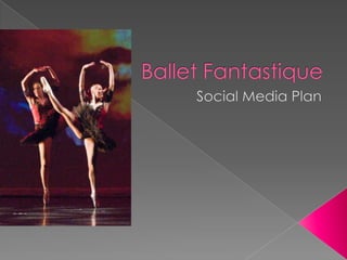 Ballet Fantastique Social Media Plan 