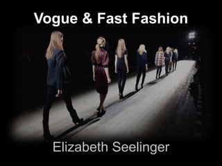 Vogue & Fast Fashion
Elizabeth Seelinger
 