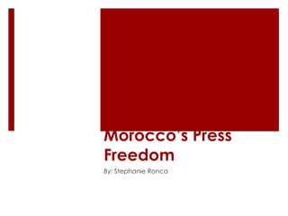 Morocco’s Press
Freedom
By: Stephanie Ronca
 