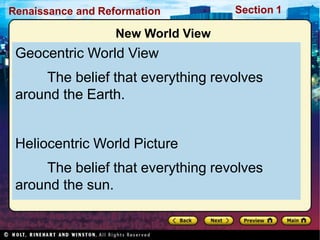 Renaissance and Reformation Section 1
New World View
Geocentric World View
The belief that everything revolves
around the Earth.
Heliocentric World Picture
The belief that everything revolves
around the sun.
 