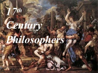 Renaissance and Reformation Section 1
17th
Century
Philosophers
 