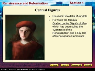 Renaissance and Reformation Section 1
Central Figures
•
•
Giovanni Pico della Mirandola
He wrote the famous
Oration on the Dignity of Man,
which has been called the
"Manifesto of the
Renaissance", and a key text
of Renaissance Humanism
 