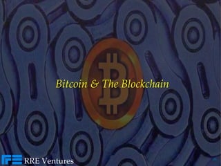 ‹#›
Bitcoin & The Blockchain
RRE Ventures
 