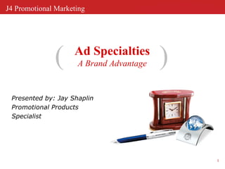 Ad Specialties A Brand Advantage ( ) Presented by: Jay Shaplin  Promotional Products Specialist 