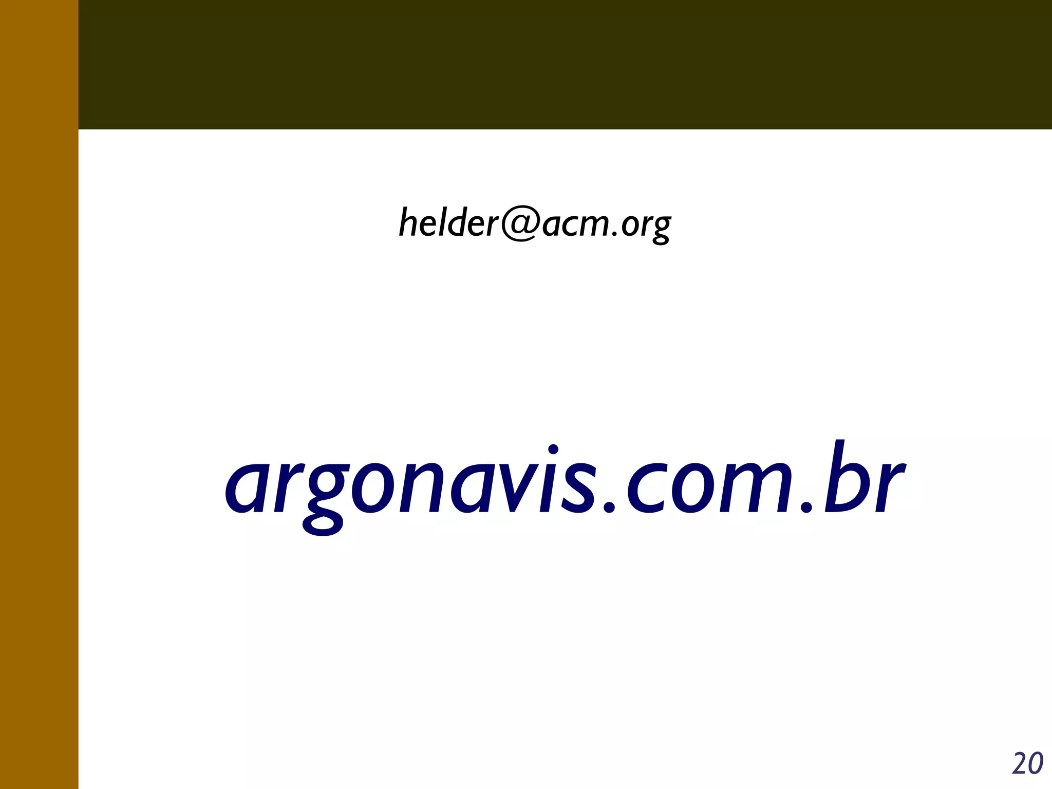 helder@acm.org

argonavis.com.br
20

 