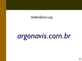 helder@acm.org

argonavis.com.br
42

 