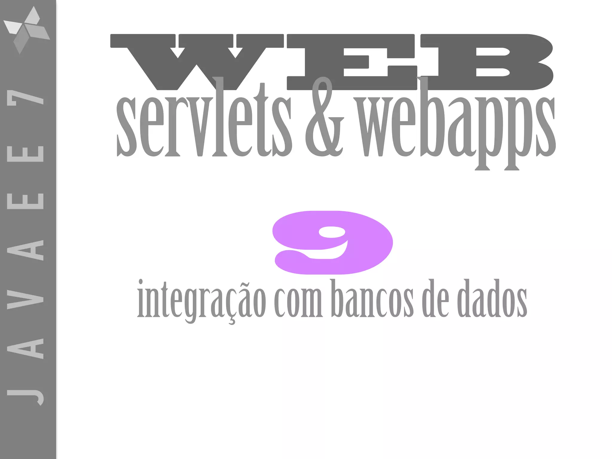JAVAEE7 WEB servlets&webapps 9 integraçãocombancosdedados 