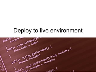Deploy to live environment
 