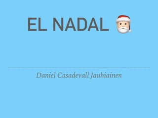 EL NADAL !
Daniel Casadevall Jauhiainen
 