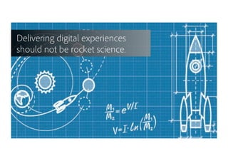 32
Delivering digital experiences
should not be rocket science.
 