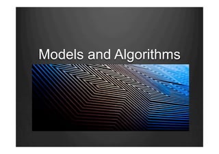 Models and Algorithms
 