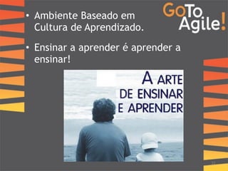 • Ambiente Baseado em 
Cultura de Aprendizado. 
• Ensinar a aprender é aprender a 
ensinar! 
22 
 