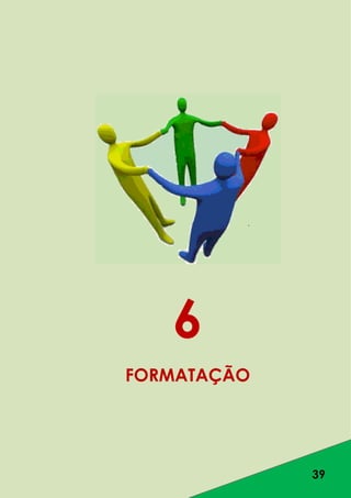 39
6
FORMATAÇÃO
 