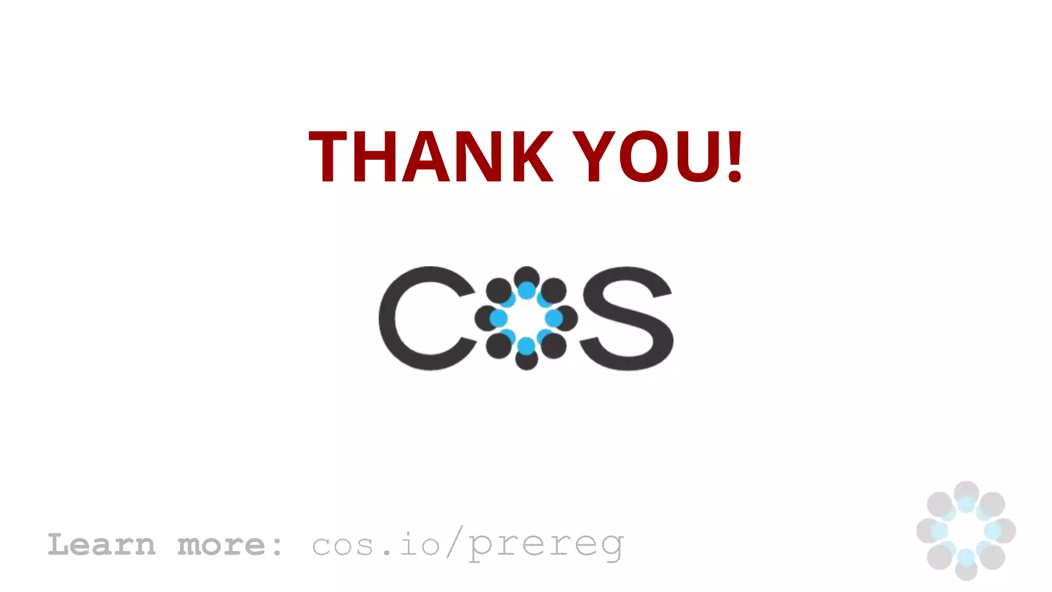THANK YOU!
Learn more: cos.io/prereg
 