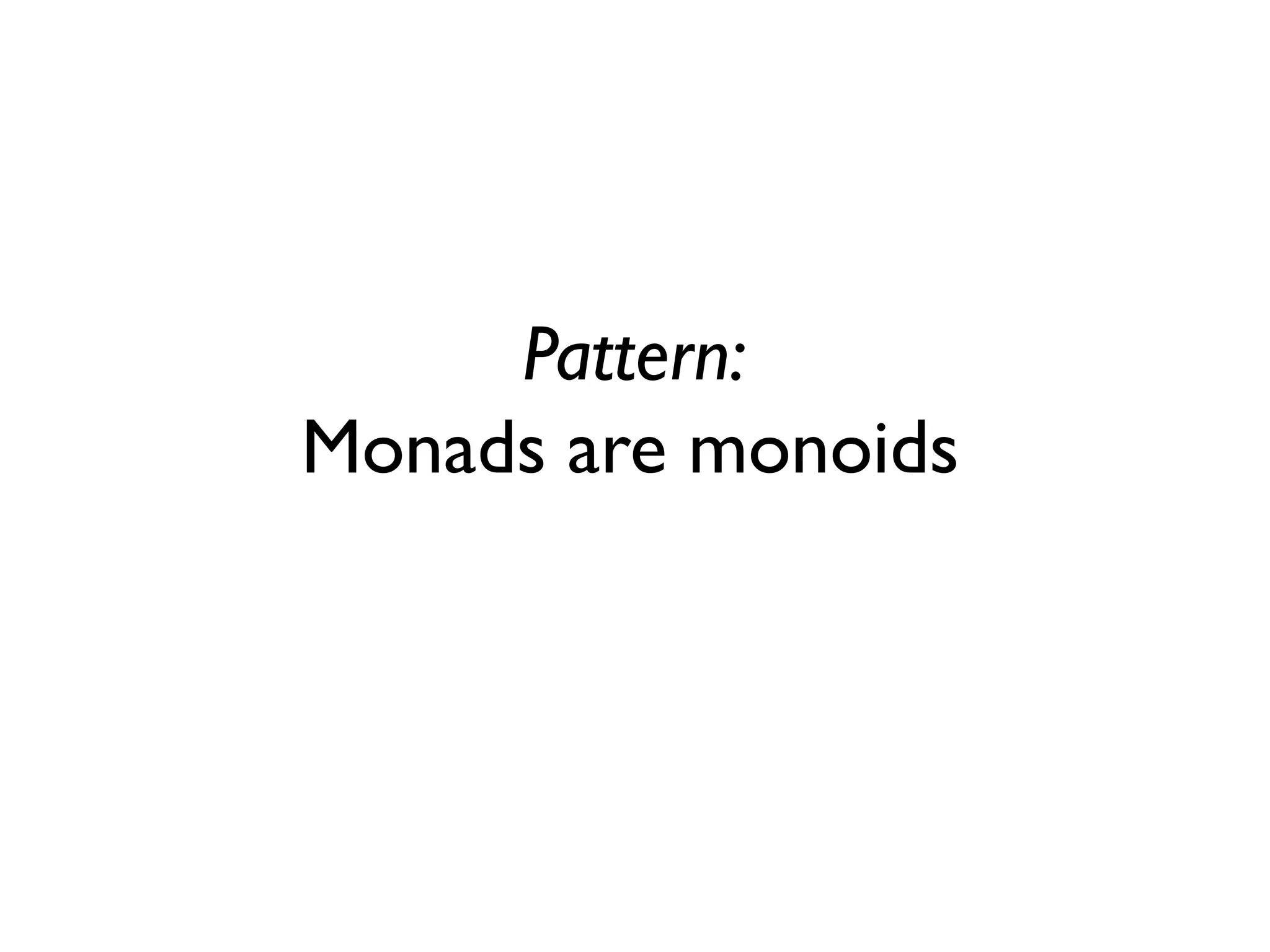 Pattern: Monads are monoids  