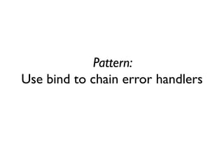 Pattern: Use bind to chain error handlers  
