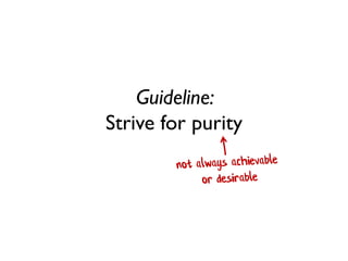Guideline: Strive for purity  