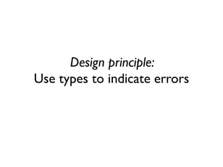 Design principle: Use types to indicate errors  
