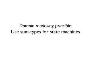 Domain modelling principle: Use sum-types for state machines  