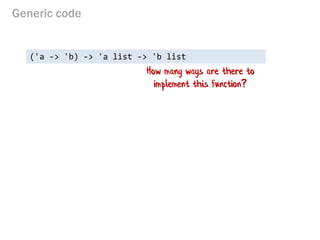Generic code 
('a -> 'b) -> 'a list -> 'b list 
How many ways are there to implement this function?  