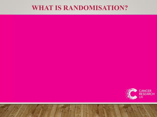 WHAT IS RANDOMISATION?
 