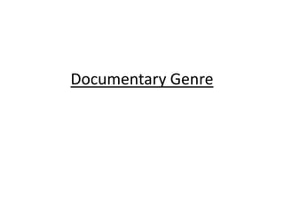 Documentary Genre
 