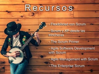 R e c u r s o s
- Flexibilidad con Scrum
- Scrum y XP desde las
trincheras
- The Scrum Primer
- Agile Software Development
with Scrum
- Agile Management with Scrum
- The Enterprise Scrum
 