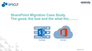 SharePoint Migration Case Study
The good, the bad and the what the……..
 