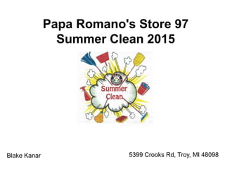 Papa Romano's Store 97
Summer Clean 2015
5399 Crooks Rd, Troy, MI 48098Blake Kanar
 