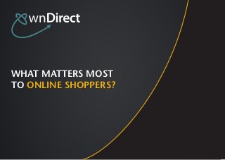 WHAT MATTERS MOST
TO ONLINE SHOPPERS?
 