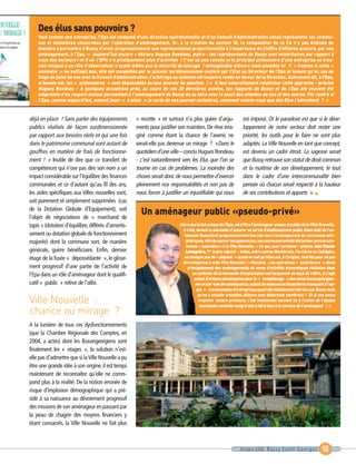 Des élus sans pouvoirs ?
    Tout comme une entreprise, l’Epa est composé d’une direction opérationnelle et d’un Conseil d’Administration censé représenter les commu-
    nes et ministères concernées par l’opération d’aménagement. Or, à la création du secteur III, la composition de ce CA n’a pas évoluée de
    manière à permettre à Bussy d’avoir progressivement une représentation proportionnelle à l’importance du Chiffre d’Affaires procuré, par son
    aménagement, à l’Epa. « Aujourd’hui encore – déclare Hugues Rondeau, maire - les représentants de Bussy sont minoritaires par rapport à




                                                       Un aménageur public «pseudo-privé»
    ceux des secteurs I et II où l’EPA n’a pratiquement plus d’activités ! C’est un peu comme si le principal actionnaire d’une entreprise se trou-
    vait relégué à un rôle d’observateur n’ayant même pas la minorité de blocage ! Inimaginable ailleurs mais possible ici !! » Comme si cette «
    anomalie » ne suffisait pas, elle est complétée par le pouvoir surdimensionné conféré par l’Etat au Directeur de l’Epa et faisant qu’en cas de
    litige de point de vue avec le Conseil d’Administration, l’arbitrage au sommet est toujours rendu en faveur de la Direction. Autrement dit, à l’Epa,
    si besoin est, les « actionnaires » sont dépossédés de leur pouvoir de sanction ! « Il faut naturellement relativiser cette approche – précise
    Hugues Rondeau – A quelques exceptions près, au cours de ces 20 dernières années, les rapports de Bussy et de l’Epa ont souvent été
    empreints d’un respect mutuel permettant à l’aménagement de Bussy de se faire avec le souci des attentes de uns et des autres. Par contre si
    l’Epa, comme aujourd’hui, entend jouer « à plein » la carte de son pouvoir unilatéral, comment voulez-vous que des Elus l’admettent ? »




Ville Nouvelle :
chance ou mirage ?
                                                                          Alors que le but unique de l’Epa, est d’être l’aménageur unique et public de la Ville Nouvelle,
                                                                            il s’est, devant la nécessité d’assurer sa survie (l’établissement public étant doté de l’au-
                                                                             tonomie financière) progressivement tournée vers l’aménagement de communes péri-
                                                                              phériques. Afin de sauver les apparences, ces communes ont été déclarées comme com-
                                                                              munes « associées » à la Ville Nouvelle. « Ce qui, pour certaines – précise Jean Claude
                                                                              Lamagnère, 1er maire-adjoint - telles, entre autres Montévrain, Ferrières ou Collégien,
                                                                             ne manque pas de « piquant » quant on sait qu’elles ont, à l’origine, tout fait pour ne pas
                                                                            être intégrées à cette Ville Nouvelle ! » Résultat : ces opérations « extérieures » étant
déjà en place ! Sans parler des équipements          « recette » et surtout n’a plus guère d’argu-              est imposé. Or le paradoxe est que si le déve-




                                                                                principalement des aménagements de zones d’activités économiques réalisées dans
publics réalisés de façon surdimensionnée            ments pour justifier son maintien. De rêve ima-            loppement de notre secteur doit rester une




                                                                                   un contexte où la demande d’implantation est largement en deçà de l’offre, il s’agit
                                                                                    autant d’actions pénalisantes pour le « remplissage » des zones buxangeorgien-
par rapport aux besoins réels et qui une fois        giné comme étant la chance de l’avenir, ne                 priorité, les outils pour le faire ne sont plus




                                                                                     nes et par voie de conséquence, autant de ressources financières manquant à l’ap-
                                                                                      pel. « Les exemples d’entreprises ayant été initialement attirées par Bussy mais
dans le patrimoine communal sont autant de           serait-elle pas devenue un mirage ? «Dans le               adaptés. La Ville Nouvelle en tant que concept,




                                                                                      qu’on a ensuite orientées ailleurs sont désormais nombreux ! Et si nos zones
gouffres en matière de frais de fonctionne-          quotidien d’une ville – conclu Hugues Rondeau              est devenu un cadre étroit. La sagesse serait




                                                                                       trouvent encore preneurs, c’est maintenant souvent du à l’action de l’équipe
                                                                                       municipale conduite malgré elle à faire face à la carence de l’aménageur ! »
ment ! » Inutile de dire que ce transfert de         - c’est naturellement vers les Elus que l’on se            que Bussy retrouve son statut de droit commun
compétences qui n’ose pas dire son nom a un          tourne en cas de problèmes. La moindre des                 et la maîtrise de son développement, le tout
impact considérable sur l’équilibre des finances     choses serait donc de nous permettre d’exercer             dans le cadre d’une intercommunalité bien
communales et ce d’autant qu’au fil des ans,         pleinement nos responsabilités et non pas de               pensée où chacun serait respecté à la hauteur
les aides spécifiques aux Villes nouvelles sont,     nous forcer à justifier un injustifiable qui nous          de ses contributions et apports ». I
soit purement et simplement supprimées (cas
de la Dotation Globale d’Equipement), soit
l’objet de négociations de « marchand de
tapis » (dotation d’équilibre, différés d’amortis-
sement ou dotation globale de fonctionnement
majorée) dont la commune sort, de manière
générale, guère bénéficiaire. Enfin, dernier
étage de la fusée « dépossédante », le glisse-
ment progressif d’une partie de l’activité de
l’Epa dans un rôle d’aménageur dont le qualifi-
catif « public » relève de l’alibi.




A la lumière de tous ces dysfonctionnements
(que la Chambre Régionale des Comptes, en
2004, a actés) dont les Buxangeorgiens sont
finalement les « otages », la solution n’est-
elle pas d’admettre que si la Ville Nouvelle a pu
être une grande idée à son origine, il est temps
maintenant de reconnaître qu’elle ne corres-
pond plus à la réalité. De la notion erronée de
risque d’implosion démographique qui a pré-
sidé à sa naissance au dévoiement progressif
des missions de son aménageur en passant par
la peau de chagrin des moyens financiers y
étant consacrés, la Ville Nouvelle ne fait plus



                                                                                                               Octobre 2006 Bussy Saint-Georges                  13
 