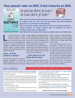 L
                                                      Je pense donc je suis !
                                                      Je suis donc je vote !
 Pour pouvoir voter en 2007, il faut s’inscrire en 2006




formalités
                                                      Voter est le fruit d’une longue évolution de nos institutions politiques et
                                                      du combat mené par tous ceux qui ont permis que nous jouissions
                                                      aujourd’hui de cette liberté fondamentale.
                                                      Voter est un geste simple, mais porteur d’une forte charge symbolique :
                                                      chaque électeur, en votant, s’inscrit dans la continuité du long et
                                                      tortueux chemin pour la démocratie.
                                                      Cette démarche est capitale. Ne ratez pas ce rendez-vous avec la démocratie.




Voter, un droit
comme un devoir !                                                           … Être inscrit sur les
                                                                            listes électorales !
            e droit de vote permet au citoyen                               tels que la Belgique, le Luxembourg, la Suisse ou rendez-vous électoraux. Election présidentielle,
            d’exprimer ses opinions et volontés.                            la Grèce où l’abstention non justifiée est punie  élections législatives et peut-être, élections
            En votant, mais aussi en se faisant                             par une amende. Ceci étant, peut-on être citoyen  municipales (pour l’instant elles ont été reportées
            élire, un citoyen fait valoir son point                         et ne pas voter ? Peut-on s’enthousiasmer ou se   en 2008, mais rien n’interdit qu’elles soient
de vue, il peut ainsi élire ses représentants (parle-                       plaindre sans le faire savoir à travers la seule  remises en 2007).
mentaires) et ses gouvernants (Président de la                              arme que la démocratie a confiée à tous ?         Et pour ceux qui peuvent penser qu’il n’y a
République), ses représentants nationaux (parle-                                                                              pas d’urgence à s’inscrire sur les listes et
                                                                            Pour être électeur il faut être majeur, français ou
mentaires), régionaux (conseillers régionaux),                              naturalisé français (ou ressortissant d’un pays dequ’au pire, ils pourront toujours aller voter
départementaux (conseillers généraux) ou locaux                             l’Union européenne lors des élections municipales dans leur ancienne commune à l’occasion de
(conseillers municipaux).                                                   et des élections européennes), jouir de ses droitsces scrutins, qu’ils sachent que si l’inscription
                                                                            civiques mais aussi et avant tout …               est toujours une démarche volontaire et per-
                                                                                                                              sonnelle, la radiation elle, peut se faire d’of-
                                                                                                                              fice à l’occasion de ces opérations régulières
                                                                                                                              que sont les révisions des listes électorales !
Si, en France, voter est un droit, ce n’est pas, juri-                                                                        Et croyez en l’auteur de ces lignes qui en a
diquement, une obligation. La question d’une                                Cette démarche, simple, doit être faite en mairie fait l’expérience en 1981, ne pas pouvoir
éventuelle obligation du vote a souvent été                                 avant le 31 décembre de l’année précédant voter quand on le veut est une expérience
débattue. Elle existe d’ailleurs dans certains pays,                        l’élection. Or 2007, va être une grande année de dont on se passerait volontiers ! I


                                                                            Les demandes d’inscriptions doivent être déposées avant le 30 décembre 2006
  Aux termes de l’article L.9 du Code Electoral,l’inscription sur les listes électorales est obligatoire.         Les demandes d’inscription sont reçues actuellement à la mairie, et jusqu’au
  Les jeunes âgés de 18 ans, nés entre le 1er mars 1988 et le 28 février 1989 sont inscrits d’office d’après la   30 décembre 2006. Elles prendront effet au 1er mars 2007.
  loi 97-1027 du 10 novembre 1997.                                                                                Pour se faire inscrire se munir des originaux et des photocopies des pièces suivantes :
  Toutefois, les jeunes gens domiciliés à Bussy Saint-Georges, nés dans la même période et qui n’auraient              de la carte nationale d’identité ou passeport en cours de validité
  pas reçu de courrier de la mairie, sont invités à se présenter spontanément,impérativement avant le                  et d’un justificatif de domicile à son nom (quittance de loyer, d’eau, de gaz, d’électricité …)
  30 décembre prochain, afin d’établir une inscription volontaire sur les listes de Bussy Saint-Georges.          Pour effectuer son changement d’adresse dans Bussy Saint-Georges, se munir :
  Aussi, dans le cadre des échéances électorales de 2007, élections présidentielles et législatives, les                d’un document attestant de l’identité (passeport, permis de conduire, carte nationale
  jeunes atteignant 18 ans entre le 1er mars 2007 et les dates des premiers tours de scrutin seront               d’identité même périmée…).
  également inscrits d’office.                                                                                         et d’un justificatif de domicile à son nom (quittance de loyer, d’eau, de gaz, d’électricité …)
  Par ailleurs, doivent demander leur inscription :                                                               Les personnes qui déposeront leur demande d’inscription sur la liste électorale après le
        les personnes remplissant les conditions pour être électeurs qui ne seraient pas inscrites sur la         30 décembre 2006 ne figureront sur celle-ci qu’à compter du 1er mars 2008.
  liste électorale de Bussy Saint-Georges.
       les personnes qui ont changé de domicile ou de résidence à l’intérieur de Bussy Saint-Georges.                        Compléments d’informations sur www.ville-bussy-saint-georges.fr



                                                                                                                                                        Octobre 2006 Bussy Saint-Georges                         17
 