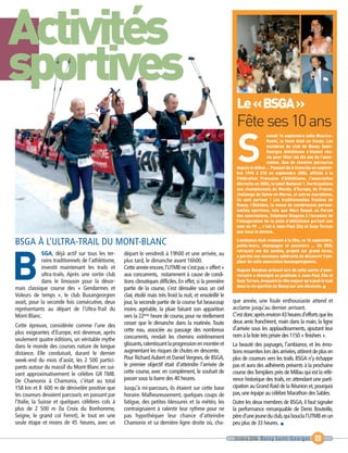 Activités
sportives
                                                                                                               S

B
                                                                                                               Fête ses 10 ans
                                                                                                               Le «BSGA»

                                                                                                                               amedi 16 septembre salle Maurice-
                                                                                                                               Koehl, la foule était en liesse. Les
                                                                                                                               membres du club de Bussy Saint-
                                                                                                                               Georges Athlétisme s’étaient réu-
                                                                                                                               nis pour fêter les dix ans de l’asso-
                                                                                                                               ciation. Que de chemins parcourus
                                                                                                               depuis le début … Passant de 6 licenciés en septem-
                                                                                                               bre 1996 à 210 en septembre 2006, affiliée à la
                                                                                                               Fédération Française d’Athlétisme, l’association
                                                                                                               décroche en 2006, le label National 1. Participations
                                                                                                               aux championnats du Monde, d’Europe, de France,
                                                                                                               challenge de Seine-et-Marne, et autres marathons,
                                                                                                               ils sont partout ! Les traditionnelles Foulées de
                                                                                                               Bussy, l’Ekkiden, la venue de nombreuses person-
                                                                                                               nalités sportives, tels que Marc Raquil au Forum
                                                                                                               des associations, Stéphane Diagana à l’occasion de
                                                                                                               l’inauguration de la piste d’athlétisme portant son
                                                                                                               nom en 99 … c’est à Jean-Paul Zita et Suzy Ternon
                                                                                                               que nous le devons.
                                                                                                               L’ambiance était vraiment à la fête, ce 16 septembre,
                                                                                                               petits-fours, champagne et souvenirs … Un DVD,
                                                                                                               retraçant ces dix années, projeté sur grand écran,
                                                                                                               a permis aux nouveaux adhérents de découvrir l’am-
                                                                                                               pleur de cette association buxangeorgienne.
                                                                                                               Hugues Rondeau présent lors de cette soirée d’anni-
                                                                                                               versaire a témoigné sa gratitude à Jean-Paul Zita et
                                                                                                               Suzy Ternon, évoquant le rôle majeur qu’a joué le club
                                                                                                               dans la vie sportive de Bussy sur une décennie. I
BSGA À L’ULTRA-TRAIL DU MONT-BLANC
            SGA, déjà actif sur tous les ter-      départ le vendredi à 19h00 et une arrivée, au
            rains traditionnels de l’athlétisme,   plus tard, le dimanche avant 16h00.
            investit maintenant les trails et      Cette année encore, l’UTMB ne s’est pas « offert »
            ultra-trails. Après une sortie club    aux concurrents, notamment à cause de condi-
            dans le limousin pour la désor-        tions climatiques difficiles. En effet, si la première
mais classique course des « Gendarmes et           partie de la course, s’est déroulée sous un ciel
Voleurs de temps », le club Buxangeorgien          clair, étoilé mais très froid la nuit, et ensoleillé le
avait, pour la seconde fois consécutive, deux      jour, la seconde partie de la course fut beaucoup         que année, une foule enthousiaste attend et
représentants au départ de l’Ultra-Trail du        moins agréable, la pluie faisant son apparition           acclame jusqu’au dernier arrivant.
Mont-Blanc.                                        vers la 22ème heure de course, pour ne réellement         C’est donc après environ 43 heures d’efforts que les
                                                   cesser que le dimanche dans la matinée. Toute             deux amis franchirent, main dans la main, la ligne
Cette épreuve, considérée comme l’une des
                                                   cette eau, associée au passage des nombreux               d’arrivée sous les applaudissements, ajoutant leur
plus exigeantes d’Europe, est devenue, après
                                                   concurrents, rendait les chemins extrêmement              nom à la liste très prisée des 1150 « finishers ».
seulement quatre éditions, un véritable mythe
dans le monde des courses nature de longue         glissants, ralentissant la progression en montée et       La beauté des paysages, l’ambiance, et les émo-
distance. Elle conduisait, durant le dernier       augmentant les risques de chutes en descente.             tions ressenties lors des arrivées, attirent de plus en
week-end du mois d’août, les 2 500 partici-        Pour Richard Aubert et Daniel Vergnes, de BSGA,           plus de coureurs vers les trails. BSGA n’y échappe
pants autour du massif du Mont-Blanc en sui-       le premier objectif était d’atteindre l’arrivée de        pas et aura des adhérents présents à la prochaine
vant approximativement le célèbre GR TMB.          cette course, avec en complément, le souhait de           course des Templiers près de Millau qui est la réfé-
De Chamonix à Chamonix, c’était au total           passer sous la barre des 40 heures.                       rence historique des trails, en attendant une parti-
158 km et 8 600 m de dénivelée positive que        Jusqu’à mi-parcours, ils étaient sur cette base           cipation au Grand Raid de la Réunion et, pourquoi
les coureurs devaient parcourir, en passant par    horaire. Malheureusement, quelques coups de               pas, une équipe au célèbre Marathon des Sables.
l’Italie, la Suisse et quelques célèbres cols à    fatigue, des petites blessures et la météo, les           Outre les deux membres de BSGA, il faut signaler
plus de 2 500 m (la Croix du Bonhomme,             contraignaient à ralentir leur rythme pour ne             la performance remarquable de Denis Bouteille,
Seigne, le grand col Ferret), le tout en une       pas hypothéquer leur chance d’atteindre                   père d’une jeune du club, qui boucla l’UTMB en un
seule étape et moins de 45 heures, avec un         Chamonix et sa dernière ligne droite où, cha-             peu plus de 33 heures. I

                                                                                                              Octobre 2006 Bussy Saint-Georges             23
 