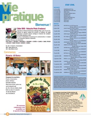 Vie
pratique                                                    Bienvenue !




Commerces
                                                                                                                                       ETAT CIVIL
                                                                                               NAISSANCES
                                                                                               Le 23 mai 2006                     RANDRIANALIJAFY Dina
                                                                                               Le 02 août 2006                    MELLERAUD DE VILLARS Anaïs
                                                                                               Le 21 juillet 2006                 BERLET Arthur
                                                                                               Le 10 août 2006                    DE MIGUEL PARRAGA Marina
                                                                                               Le 15 août 2006                    NGUYEN Nathan
                                                                                               Le 18 août 2006                    MENERATH Evan
                                                                                               Le 18 août 2006                    MICHEL-TRANCHARD Emmy
                                                                                               Le 20 août 2006                    MONIOTTE Nathanaël
                                                                                               Le 21 août 2006                    NEAU Darren
                                                                                               Le 26 août 2006                    KIOLO Ethan
                                                                                               MARIAGES
                                                                                               8 juillet 2006                     NGUYEN Duc An & DO Phung Hao
                                                                                                                                                 Mariage célébré par Lucien MANGENOT
                           Didier ORIO - Retouche Photo (Freelance)                            8 juillet 2006                     GOULET Mickaël & LANCEL Virginie
                                                                                                                                                 Mariage célébré par Dominique BIJARD
                        Spécialisé en Retouche Numérique & Montage Photo, après 10 ans d’ex-   15 juillet 2006                    COSTARD Peter & FARAH Alexandra
                        périence en agence, propose ses services en Freelance. Du simple                                                         Mariage célébré par Hugues RONDEAU
                        détourage et chromie jusqu’au montage et retouche très complexe.       22 juillet 2006                    ADLER Jürgen & DESCAMP Carine
                        De la haute définition au web.                                                                                           Mariage célébré par Dominique BIJARD
                        Du luxe à l’automobile en passant par la communication, il s’adapte    25 juillet 2006                    ISEL Frédéric & HENG Caroline
                        à vos demandes (Qualité ou Quantité).                                                                                    Mariage célébré par Lucien MANGENOT
                                                                                               26 juillet 2006                    CAO Xiyang & SUN Wei
 Quelques références non exhaustives :
                                                                                                                                                 Mariage célébré par Lucien MANGENOT
 ATLAS Éditions BACCARAT BALENCIAGA CHEVIGNON CITROËN CLARINS DANIEL PREVOST                   29 juillet 2006                    APHAYAVONG Somlith & DUVAL Sandrine
   DECLEOR FRANCE TÉLÉCOM GIVENCHY HERMES…                                                                                                Mariage célébré par Jean-Claude LAMAGNERE
                                                                                               29 juillet 2006                    PERRIN Loïc & DUPRET Nathalie
 Tél. 06 17 75 38 40 - 01 64 66 98 81                                                                                                                 Mariage célébré par Claude LOUIS
 Mail : didier.o@free.free                                                                     5 août 2006                        ANTOINE Alain & BOUDACHE Agnès
 Site : http://didier.o.free.fr                                                                                                                  Mariage célébré par Lucien MANGENOT
                                                                                               12 août 2006                       NKOUKA Eric & MUANZA Laétitia
                                                                                                                                                 Mariage célébré par Lucien MANGENOT




                                                                                               Le magazine municipal d’informations de
                                                                                               19 août 2006                       BATTAGLIA Ludovic & BARAS Béatrice




                                                                                               Bussy Saint-Georges. N°82 - octobre 2006.
                                                                                                                                                 Mariage célébré par Lucien MANGENOT




                                                                                               Réalisation: Service communication,
 Pizzeria «Di Roma»                                                                            1 septembre 2006                   PERENNOU Thomas & MATHOUT Emilie




                                                                                               Hôtel de Ville, place de la Mairie,
                                                                                                                                                   Mariage célébré par Philippe NAUDIN




                                                                                               77600 Bussy Saint-Georges.
                                                                                               2 septembre 2006                   MARCEL Luc & GRIER Céline




                                                                                               Directeur de la publication: Hugues Rondeau.
                                                                                                                                                 Mariage célébré par Dominique BIJARD




                                                                                               Directeur de la communication: Philippe Nicolas
                                                                                               9 septembre 2006                   SCHEFFER Laurent & NOIREAU Dolorès




                                                                                               Rédacteurs: Fabienne de Fromentel, Philippe Nicolas,
                                                                                                                                          Mariage célébré par Jean-Claude LAMAGNERE




                                                                                               Martine Werlé, E-Medi@. Relecteur: Stéphane Brame.
                                                                                               15 septembre 2006                  SAIDYASSINE Saïd & BENAISSA Nadia




                                                                                               Photographe: Thierry Labonne, Jessica Fourneau,
                                                                                                                                                 Mariage célébré par Dominique BIJARD




                                                                                               Muriel Roux, Fabien Groue, Tout en photo 0687252300.
                                                                                               16 septembre 2006                  CAUMARTIN David & DIALLO Malado




                                                                                               Maquette, mise en page: E-Medi@, 0140802233.
                                                                                                                                          Mariage célébré par Jean-Claude LAMAGNERE




                                                                                               Impression: le Reveil de la Marne.
                                                                                               16 septembre 2006                  DEBIANE Achour & KACI Naouel




                                                                                               Dépôt légal: octobre 2006. ISSN: 1284-1978.
                                                                                                                                                 Mariage célébré par Lucien MANGENOT
                                                                                               16 septembre 2006                  VERBREGUE Grégory & CHATAIN Sylvie
                                                                                                                                                 Mariage célébré par Lucien MANGENOT

                                                                                               INFORMATION CONCERNANT LA PUBLICATION DES ACTES D’ÉTAT CIVIL :
 Changement de propriétair e :                                                                 Les dispositions de l’article 9 du code civil, aux termes desquelles chacun a droit au respect de sa vie privée,
                                                                                               s’opposent notamment à la divulgation par les autorités publiques,telles les municipalités,à des tiers,quelle
 Pizzeria «Il bocconcino»                                                                      qu’en soit la qualité, de tout élément de la vie privée d’une personne sans le consentement de celle-ci.
 devient «Di Roma»                                                                             L’utilisation par les officiers d’état civil à des fins de communication personnalisée des informations portées
                                                                                               sur les registres dont ils sont responsables n’a pas été prévue par le décret modifié n°62-921 du 3 août 1962,
 Spécialités Italiennes                                                                        dont les dispositions restrictives, prévoyant un accès limité au registre et des règles strictes de publicité des
                                                                                               actes de l’état civil, ont été édictées dans le souci de respecter la confidentialité de la vie privée. Ainsi, les
 Ouvert tous les jours, midi et soir,                                                          officiers d’état civil s’exposent à des sanctions pénales s’ils ont contrevenu aux dispositions réglementaires
                                                                                               concernant notamment la publicité des actes d’état civil (article R.645-3 du code pénal). Il est toutefois
 sauf le dimanche midi                                                                         possible de considérer qu’un accord exprès des intéressés permet une publication.Dans ce cas,l’officier d’état
                                                                                               civil prévoira de recueillir cet accord par écrit afin de se prémunir contre toute éventuelle plainte ultérieure.
 De 12h à 15h et de 18h30 à 22h30
 Vente sur place et à emporter
 16, Rue Jean-Monnet
 Tél. 01 64 66 08 34




                      De nouveaux
                  commerçants vous
                     accueillent sur
                 le marché de Bussy

   26    Octobre 2006 Bussy Saint-Georges
 