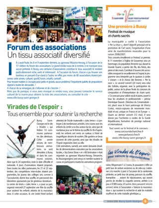 I
Un tissu associatif diversifié
Forum des associations
                                                                                                                     Une première à Bussy




Virades de l’espoir :
Tous ensemble pour soutenir la recherche
                                                                                                                     Festival de musique
                                                                                                                     et chants sacrés
                                                                                                                     La municipalité a confié à l’association
                                                                                                                     « Per La Voce », dont l’objectif principal est la
                                                                                                                     promotion de l’art sacré, l’organisation d’une
                                                                                                                     série de manifestations musicales pour la
                                                                                                                     saison 2006/2007.
                                                                                                                     Trois concerts émailleront ce Festival. Le premier,
                                                                                                                     le 11 novembre à l’église de Gouvernes sera un
          Il y avait foule, les 8 et 9 septembre derniers, au gymnase Maurice-Herzog, à l’occasion de la             hommage à la population féminine qui, durant la
          11e édition du forum des associations. Le grand rendez-vous de la rentrée, à ne manquer sous               Grande Guerre, a perdu des fils, des frères, des
          aucun prétexte. A Bussy, une centaine d’associations constitue le tissu associatif, le rendant             pères et des maris.Constitué d’œuvres très acces-
          particulièrement riche, varié et intéressant. A l’occasion du forum, chacun a pu trouver son               sibles évoquant le recueillement et l’espoir,le pro-
          bonheur, en passant d’un stand à l’autre, en effet, pas moins de 80 associations étaient pré-              gramme sera interprété par le quatuor à cordes
sentes cette année, culturel, sportif, loisirs créatifs, caritatif…                                                  « Lineam » et le chœur des femmes « Per la
Pour trouver matière à s’occuper, pour petits et grands, aucun problème, l’importante palette de propositions        voce ». Le second concert (24 mars) sera celui
répond à toutes les demandes !                                                                                       des Solistes, organisé, avec la participation du
A chacun de se renseigner, de s’informer et de s’inscrire !                                                          public, autour de la phase finale du concours de
Mais pas de panique, si vous avez manqué ce rendez-vous, vous pouvez contacter le service                            composition et d’interprétation de chant sacré.
culturel de la mairie pour obtenir la liste des associations, ou consulter le site :                                 « Ce concours pour soliste vocal et piano,ouvert à
www.ville-bussy-saint-georges.fr                                                                                     tous les amateurs et professionnels – précise
                                                                                                                     Dominique Daucet , Directeur du Conservatoire -
                                                                                                                     est, placé sous le haut patronage de Viorica
                                                                                                                     Cortez, mezzo-soprano de renommée mon-
                                                                                                                     diale et est, unique en France et en Europe ».
                                                                                                                     Quant au dernier concert (12 mai), il sera
                                                                                                                     donné par l’orchestre à cordes de la Garde
                                   Bussy       Saint-    atteinte) de l’école maternelle « Jules Verne » à par-      Républicaine, formation de prestige national
                                   Georges est le site   ticiper à de nombreuses activités. Une course avec les      et international.
                                   « Virades » qui       enfants du centre a eu lieu autour du lac, ainsi que de
                                                                                                                      Tout savoir sur le festival et le concours :
                                   fédère 14 com-        nombreux jeux sur le thème du souffle.En fin d’après-
                                                                                                                            www.concoursdechant.free.fr
                                   munes partenai-       midi, les enfants ont remis en cadeau à Fériel de
                                                                                                                               www.perlavoce.free.fr
                                   res des alentours.    magnifiques dessins de soutien. Elle gardera un beau
                                                                                                                         www.ville-bussy-saint-georges.fr
                                   Cette       année     souvenir de cette journée, ainsi que des Virades de
                                   encore, de nom-       l’Espoir organisées dans sa ville.
                                   breuses anima-        Côté animations, samedi, une soirée dansante émail-
                                   tions se sont         lée de démonstrations exécutées par les associations
                                   déroulées à Bussy     locales,« Sky Dance Show » et «Vib’Animation » était
                                   et dans les com-      organisée au gymnase Maurice-Herzog. Dimanche,
                                   munes voisines.       les Buxangeorgiens sont venus en nombre soutenir la
Alors que le 24 septembre, reste la date officielle et   cause,en participant à toutes les animations program-
nationale, 4 jours d’animations étaient proposés.                                                                  mées. Moyennant 1 à 3 euros, ils pouvaient s’offrir un
Dans toutes les villes partenaires, les 21 et 22 sep-                                                              petit tour de voiture ancienne, ou de side-car, s’adon-
tembre, des compétitions inter-écoles étaient pro-                                                                 ner à la marche à pied à l’occasion de la randonnée
grammées, les jeunes des collèges ont, comme à                                                                     pédestre, un petit tour de poney, parcours du souffle,
l’accoutumée, donné leur souffle, en parcourant des                                                                trampoline … autant de réjouissances, qui auront
kilomètres sponsorisés par de généreux donateurs.                                                                  permis de récolter la coquette somme, arrêtée à ce
Le centre de loisirs « Jules Verne », a pour sa part,                                                              jour, à 9 000 euros, (d’autres dons peuvent encore
organisé mercredi 27 septembre une fête du souffle                                                                 arriver) remis à l’association « Vaincre la mucovisci-
pour soutenir les enfants atteints de la mucovisci-                                                                dose », qui soutient la recherche et aide les malades
dose. A cette occasion, ils ont invité Fériel (enfant                                                              souffrant de cette maladie génétique. I

                                                                                                                    Octobre 2006 Bussy Saint-Georges             5
 